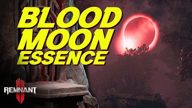 Remnant 2 Guide How to Get More Blood Moon Essence in Remnant 2.jpg