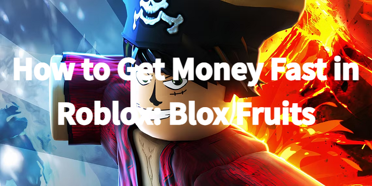 How to Get Money Fast in Roblox Blox Fruits