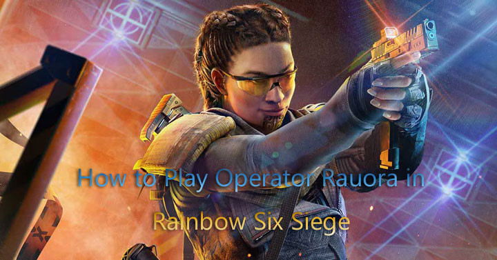 How to Play Operator Rauora in Rainbow Six Siege