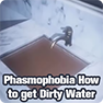 What is use of Dirty Water, and How to get Dirty Water in Phasmophobia